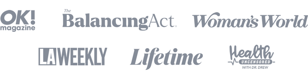 Featured in OK! Magazine, The Balancing Act, Woman's World, LA Weekly, Lifetime, and Health publications